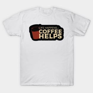 Life Happens, Coffee Helps T-Shirt